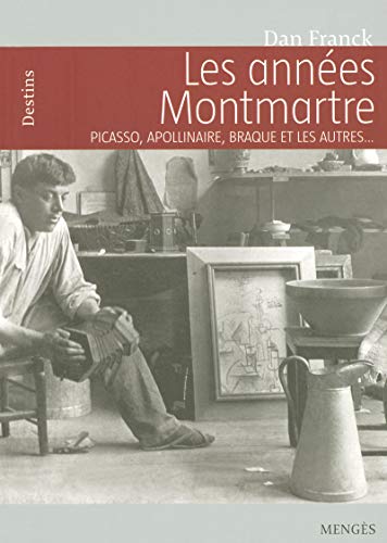 Stock image for Les annes Montmartre : Picasso, Apollinaire, Braque et les autres. for sale by Ammareal
