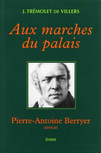 Stock image for Aux marches du palais: Pierre-Antoine Berryer, avocat Trmolet de Villers, Jacques for sale by MaxiBooks
