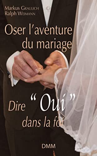 Stock image for Oser l'aventure du mariage : Dire  oui  dans la foi [Broch] Anonyme for sale by BIBLIO-NET
