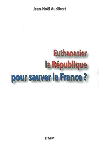 9782856523834: Euthanasier la Rpublique pour sauver la France?