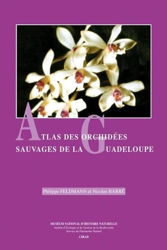 Stock image for ATLAS DES ORCHIDEES SAUVAGES DE LA GUADELOUPE (0000) [Reli] Barr, Nicolas et Feldmann, Philippe for sale by Au bon livre