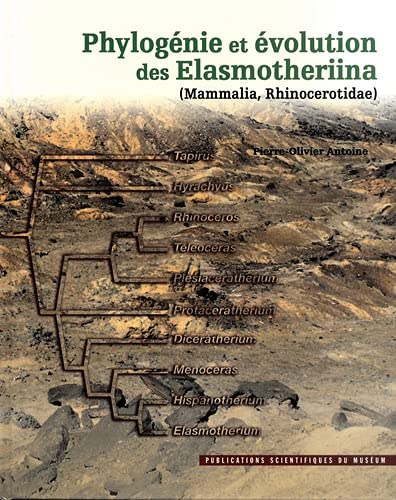 Phylogénie et évolution des Elasmotheriina ( Mammalia, Rhinocerotidae ) --------- [ + Version CD-...