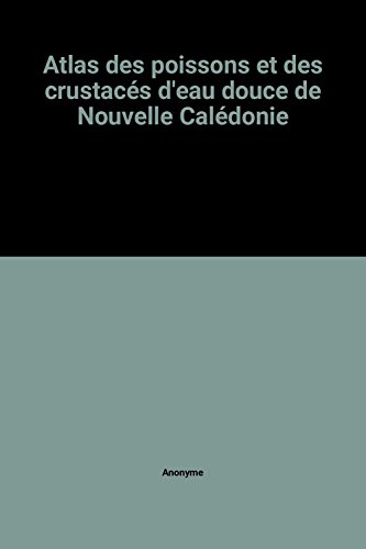 Stock image for Atlas des poissons et des crustacs (Dcapodes) d'eau douce de Nouvelle-Caldonie for sale by Chapitre.com : livres et presse ancienne