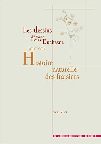 Beispielbild fr Les Dessins D'antoine Nicolas Duchesne Pour Son Histoire Naturelle Des Fraisiers. Antoine Nicolas Du zum Verkauf von RECYCLIVRE