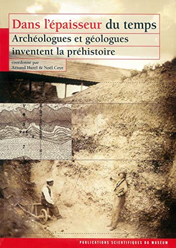 Imagen de archivo de Dans l'paisseur du temps: Archologues et gologues inventent la prhistoire a la venta por Gallix