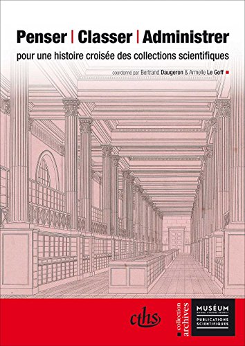 Imagen de archivo de Penser, Classer, Administrer: Pour une Histoire Croise des Collections Scientifiques (Archives) a la venta por GF Books, Inc.