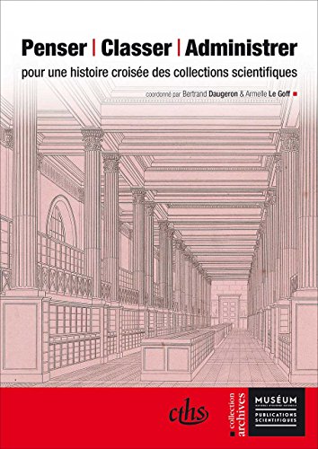 Stock image for Penser, Classer, Administrer: Pour une Histoire Croise des Collections Scientifiques (Archives) for sale by GF Books, Inc.