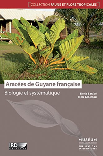 Imagen de archivo de Araces de Guyane franaise : Biologie et systmatique (Collection Faune Et Flore Tropicales) a la venta por Gallix