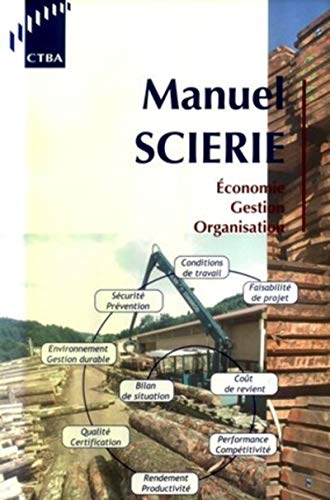 Stock image for Manuel Scierie : conomie, Gestion, Organisation : Ple Bois Sciage Emballage 2003 for sale by RECYCLIVRE