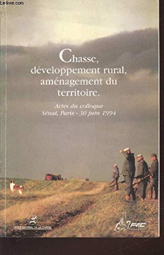 9782856920107: Chasse, dveloppement rural, amnagement du territoire : Actes du colloque Snat, Paris - 30 juin 1994. Sommaire : L'activit cyngtique soutien de dveloppement dans des zones en difficult - etc.