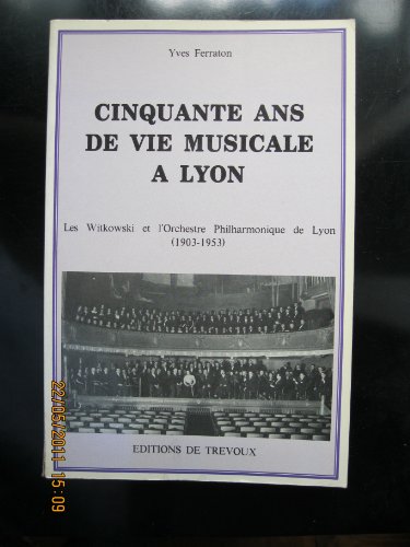 Imagen de archivo de Cinquante ans de vie musicale  Lyon: Les Witkowski et l'Orchestre Philharmonique de Lyon (1903-1953). Prface du Michel Latarjey. a la venta por Colin Coleman Music