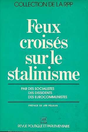 Stock image for Feux crois s sur le stalinisme par des socialistes, des dissidents, des eurocommunistes Colloque Feux crois s sur le stalinisme (1979 : Paris, France) and Institut socialiste d' tudes et de recherches for sale by LIVREAUTRESORSAS