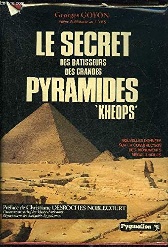 Le Secret Des Batisseurs Des Grandes Pyramides 'Kheops'. Nouvelles Sonnées Sur La Construction De...