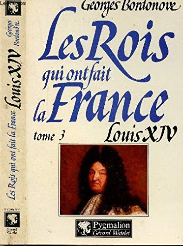 Stock image for Les Rois qui ont fait la France - tome 3 - Louis XIV. [Paperback] BORDONOVE, GEORGES for sale by LIVREAUTRESORSAS