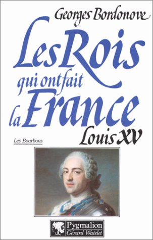 9782857041320: Les rois qui ont fait la France. Louis XV le Bien-Aim (1715-1774)