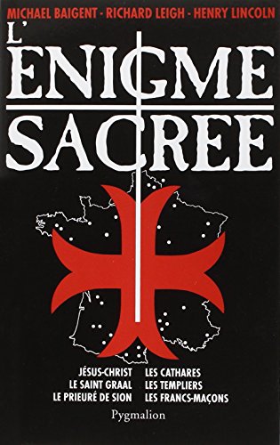 L'Ã‰nigme sacrÃ©e: JESUS-CHRIST, LE SAINT-GRAAL, LES CATHARES, LES TEMPLIERS, LE PRIEURE DE SION, L (9782857041375) by Baigent, Michael