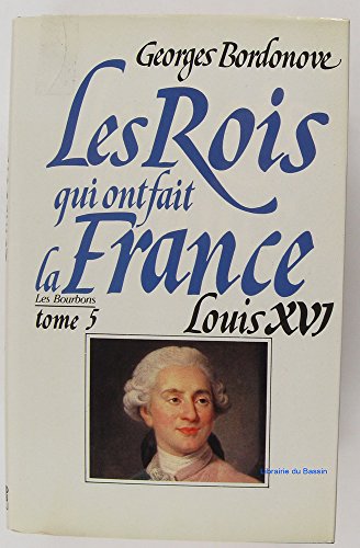 Stock image for Les Rois qui ont fait la France : Louis XVI [Paperback] Bordonove, Georges for sale by LIVREAUTRESORSAS