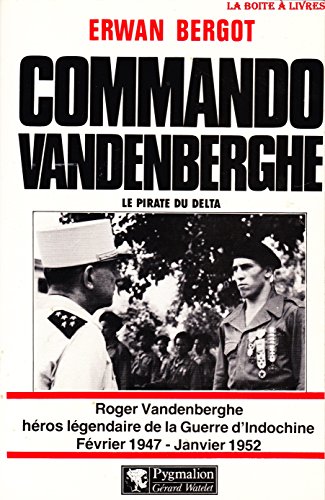9782857041924: Commando vandenberghe, le pirate du delta: ROGER VANDENBERGHE, HEROS LEGENDAIRE DE LA GUERRE D'INDOCHINE FEVRIER1947-JANVIE
