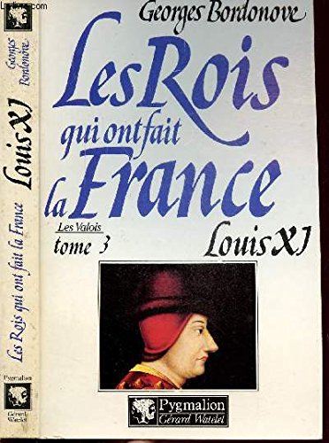 Stock image for Les Rois qui ont fait la France : Les Valois, tome 3 : Louis XI for sale by Ammareal