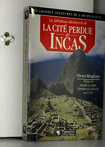 Stock image for La Fabuleuse dcouverte de la cit perdue des Incas : La dcouverte de Machu Picchu for sale by Ammareal