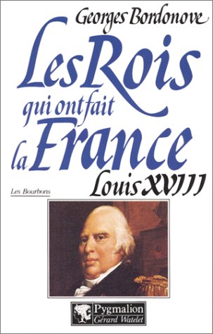 Stock image for Les rois qui ont fait la France : Louis XVIII le dsir for sale by Ammareal