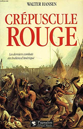 Stock image for Crpuscule rouge; les derniers combats des Indiens d'Amrique. for sale by AUSONE