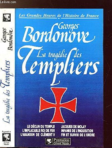 Stock image for LES GRANDES HEURES DE L'HISTOIRE DE FRANCE.LA TRAGEDIE DES TEMPLIERS.LE DECLIN DU TEMPLE.L'IMPLACABLE ROI DE FER.L'ABANDON DE CLEMENT V.JACQUES DE MOLAY.INFAMIE DE L'INQUISITION.FIN ET SURVIE DE L'ORDRE. [Paperback] BORDONOVE GEORGES for sale by LIVREAUTRESORSAS