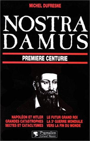 9782857044246: Nostradamus - premiere centurie: NAPOLEON ET HITLER, LE FUTUR GRAND ROI, GRANDES CATASTROPHES, LA 3EME GUERRE MON (ENIGMES DE L'HISTOIRE)