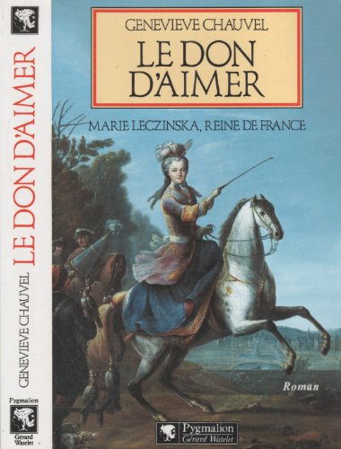 Imagen de archivo de Le don d'aimer : Marie Leczinska, reine de France, roman a la venta por Ammareal