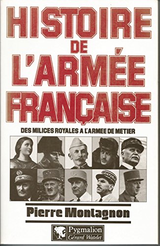 Stock image for Histoire de l'arme franaise : Des milices royales  l'arme de mtier for sale by medimops