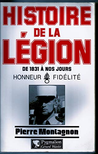 Stock image for Histoire de la Lgion trangre de 1831  nos jours : Honneur et Fidlit for sale by Ammareal