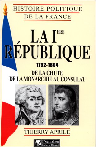 Beispielbild fr La premire Rpublique : 1792-1804, de la chute de la monarchie au Consulat zum Verkauf von medimops