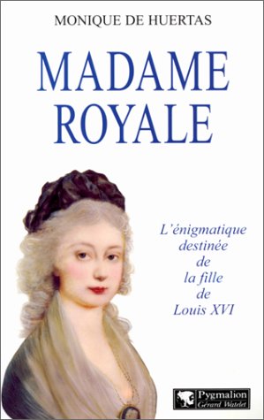 9782857046011: MADAME ROYAL.: L'nigmatique destine de la fille de Louis XVI