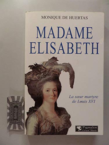 Beispielbild fr Madame Elisabeth : La soeur martyre de Louis XVI zum Verkauf von Ammareal