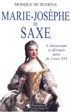 Beispielbild fr Marie-Josphe de Saxe: L'mouvante et dvoue mre de Louis XVI zum Verkauf von Gallix
