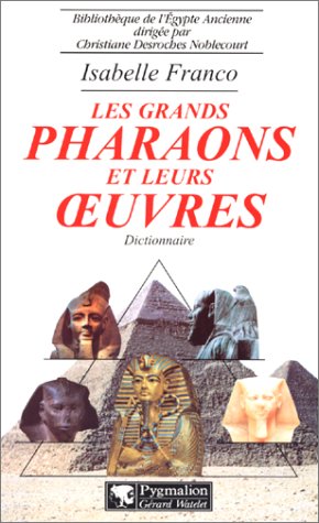 Stock image for Les Grands Pharaons Et Leurs Oeuvres : Dictionnaire for sale by RECYCLIVRE