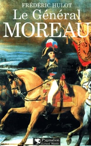 9782857047223: Le Gnral Moreau: adversaire et victime de Napolon