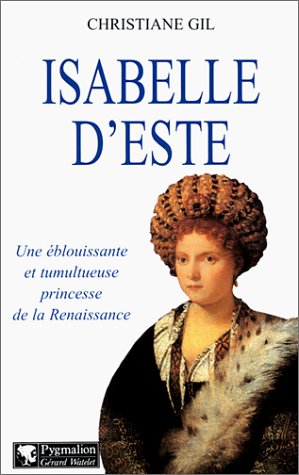 Stock image for Isabelle d'Este. une blouissante et tumultueuse princesse de la Renaissance for sale by Chapitre.com : livres et presse ancienne