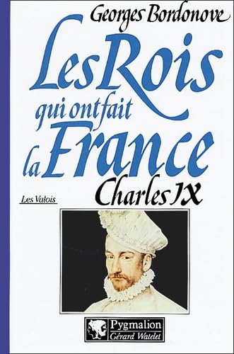 9782857047711: Les Rois qui ont fait la France - Charles IX, 1560-1574: Hamlet couronn