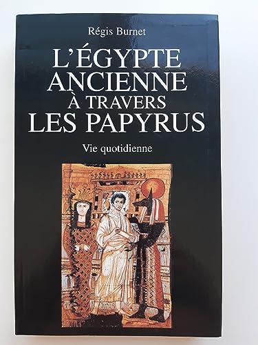 L' Egypte Ancienne à Travers Les Papyrus. Vie Quotidienne.