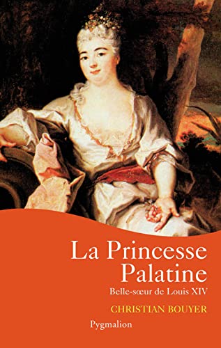 Beispielbild fr La Princesse Palatine: BELLE-SOEUR DE LOUIS XIV zum Verkauf von WorldofBooks