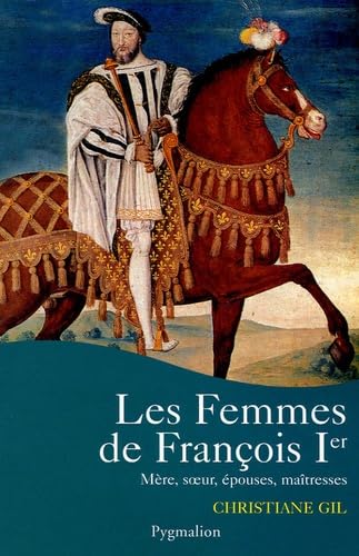 Stock image for Les femmes de Franois Ier for sale by medimops