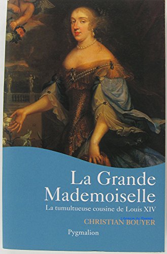 Beispielbild fr La Grande Mademoiselle : La Tumultueuse cousine de Louis XIV zum Verkauf von Ammareal