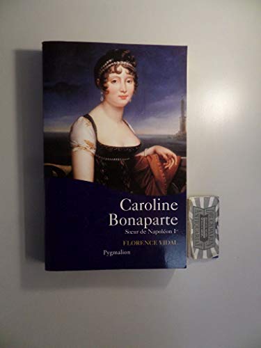 Stock image for Caroline Bonaparte: Soeur de Napolon Ier for sale by Librairie Pic de la Mirandole