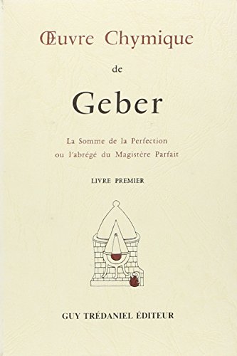 9782857070139: L'oeuvre chymique de Geber - La Somme de la Perfection ou l'abrg du Magistre Parfait