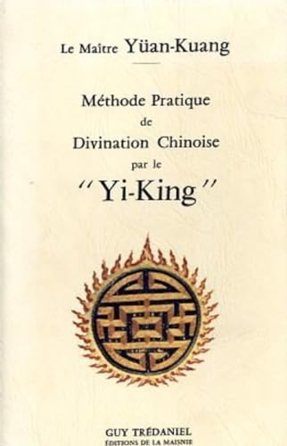Methode Pratique De Divination Chinoise Par Le Yi-King