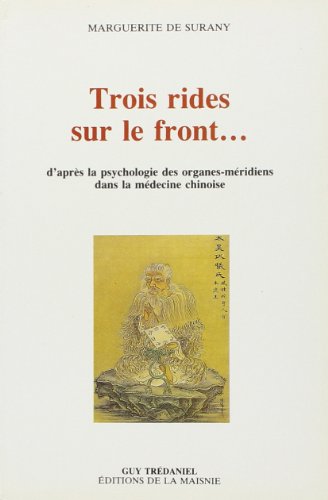 Stock image for Trois rides sur le front: d'apres la psychologie des organes-meridiens dans la medicine chinoise for sale by Raritan River Books