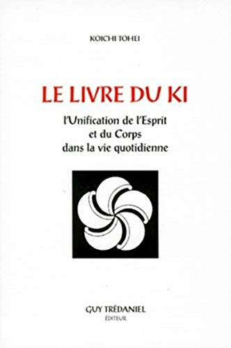 Imagen de archivo de Le Livre du Ki : Unification de l'esprit et du corps dans la vie quotidienne a la venta por medimops