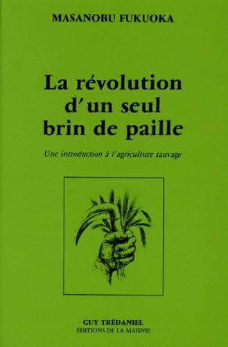 9782857071143: La rvolution d'un seul brin de paille : une introduction  l'agriculture sauvage