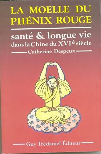 Stock image for La moelle du phnix rouge Sant et longue vie dans la Chine du XVIe sicle for sale by LE PIANO-LIVRE